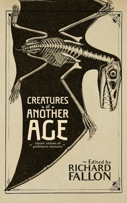 Creatures of Another Age: Classic Visions of Prehistoric Monsters Paperback Valancourt Books