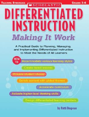 Differentiated Instruction: Making It Work: A Practical Guide to Planning, Managing, and Implementing Differentiated Instruction to Meet the Needs of Scholastic Teaching Resources (Theory and Pra