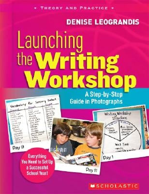 Launching the Writing Workshop: A Step-By-Step Guide in Photographs Paperback Scholastic Teaching Resources