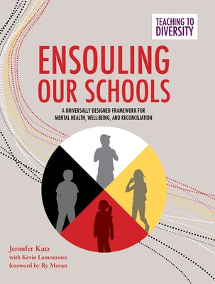 Ensouling Our Schools: A Universally Designed Framework for Mental Health, Well-Being, and Reconciliation Paperback Portage & Main Press