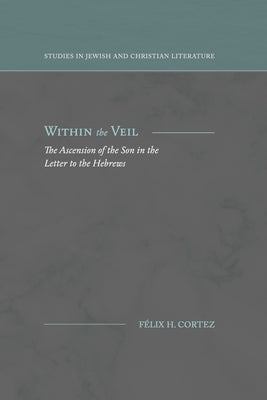 Within the Veil: The Ascension of the Son in the Letter to the Hebrews Paperback Fontes Press