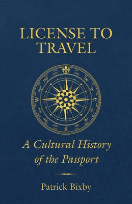 License to Travel: A Cultural History of the Passport Paperback University of California Press