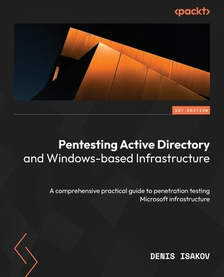 Pentesting Active Directory and Windows-based Infrastructure: A comprehensive practical guide to penetration testing Microsoft infrastructure Paperback Packt Publishing