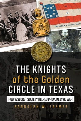 The Knights of the Golden Circle in Texas: How a Secret Society Helped Provoke Civil War Paperback Vita Histria