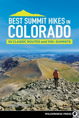 Best Summit Hikes in Colorado: 55 Classic Routes and 100+ Summits Paperback Wilderness Press
