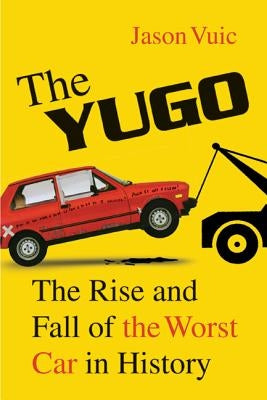 The Yugo: The Rise and Fall of the Worst Car in History Paperback Farrar, Strauss & Giroux-3pl