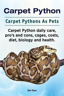 Carpet Python. Carpet Pythons As Pets. Carpet Python daily care, pro's and cons, cages, costs, diet, biology and health. Paperback Imb Publishing