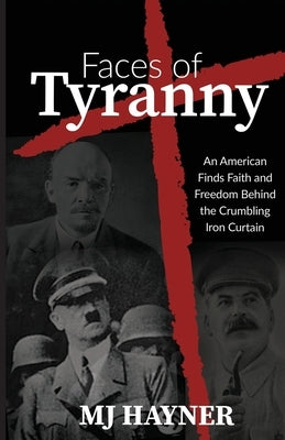 Faces of Tyranny: An American Finds Faith and Freedom Behind the Crumbling Iron Curtain Paperback Trilogy Christian Publishing