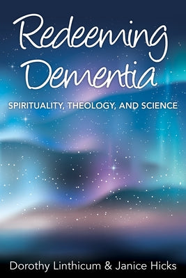 Redeeming Dementia: Spirituality, Theology, and Science Paperback Church Publishing