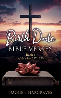 Birth Date Bible Verses: Book 1 - 1st of the Month Birth Dates Paperback Xulon Press