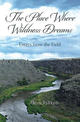 The Place Where Wildness Dreams: Essays from the Field Paperback Nighthawk Press