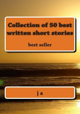 Collection of 50 best written short stories: best seller Paperback Createspace Independent Publishing Platform