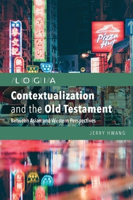 Contextualization and the Old Testament: Between Asian and Western Perspectives Paperback Langham Global Library
