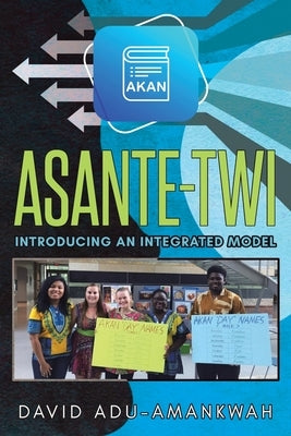 Asante-Twi: Introducing an Integrated Model by Adu-Amankwah, David