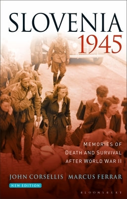 Slovenia 1945: Memories of Death and Survival After World War II Paperback Bloomsbury Publishing PLC