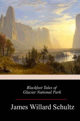 Blackfeet Tales of Glacier National Park Paperback Createspace Independent Publishing Platform