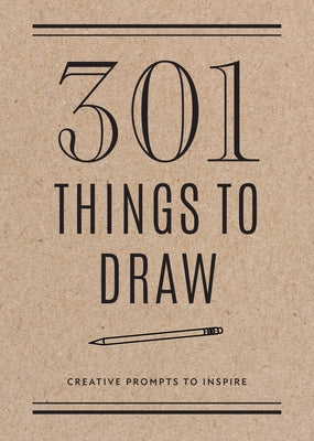 301 Things to Draw - Second Edition: Creative Prompts to Inspirevolume 29 by Editors of Chartwell Books