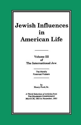 The International Jew Volume III: Jewish Influences in American Life Liberty Bell Publications