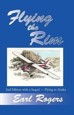Flying the Rim, 2nd Edition with a Sequel--Flying to Alaska Paperback Createspace Independent Publishing Platform