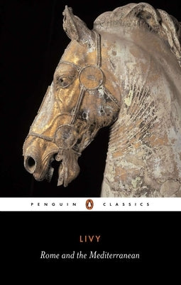 Rome and the Mediterranean: Books XXXI-XLV of the History of Rome from Its Foundation Paperback Penguin Group