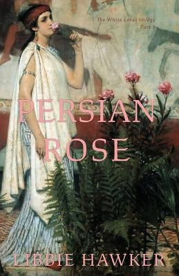 Persian Rose: Part 2 of the White Lotus Trilogy Paperback Running Rabbit Press LLC