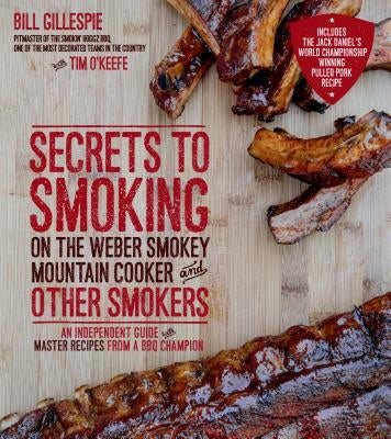 Secrets to Smoking on the Weber Smokey Mountain Cooker and Other Smokers: An Independent Guide with Master Recipes from a BBQ Champion Page Street Publishing