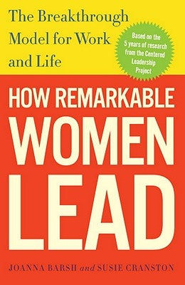 How Remarkable Women Lead: The Breakthrough Model for Work and Life Crown Business