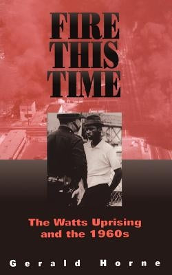 Fire This Time: The Watts Uprising and the 1960s Paperback Da Capo Press