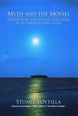 Myth & the Movies: Discovering the Myth Structure of 50 Unforgettable Films Paperback Michael Wiese Productions