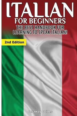 Italian for Beginners: The Best Handbook for Learning to Speak Italian! Paperback Createspace Independent Publishing Platform