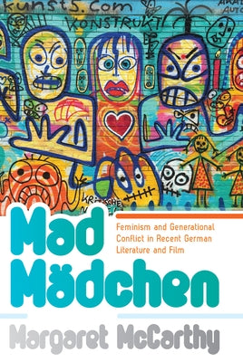 Mad Mädchen: Feminism and Generational Conflict in Recent German Literature and Film Paperback Berghahn Books