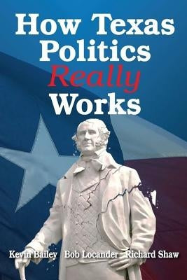 How Texas Politics Really Works Paperback Createspace Independent Publishing Platform