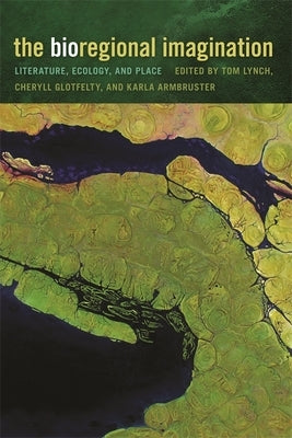 The Bioregional Imagination: Literature, Ecology, and Place Paperback University of Georgia Press