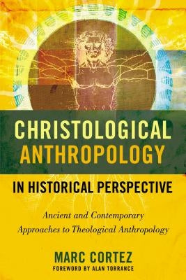 Christological Anthropology in Historical Perspective: Ancient and Contemporary Approaches to Theological Anthropology Paperback Zondervan Academic