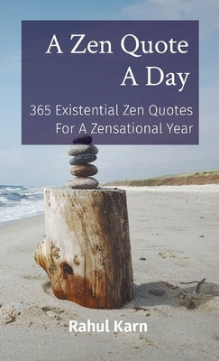 A Zen Quote A Day: 365 Existential Zen Quotes For A Zensational Year Paperback Rahul Karn