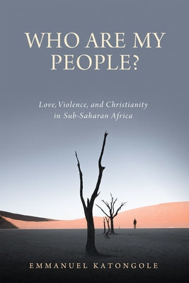 Who Are My People?: Love, Violence, and Christianity in Sub-Saharan Africa Paperback University of Notre Dame Press