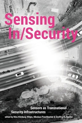 Sensing In/Security: Sensors as Transnational Security Infrastructures Paperback Mattering Press