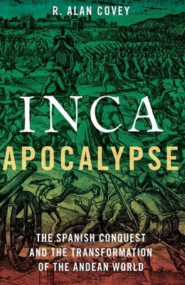 Inca Apocalypse: The Spanish Conquest and the Transformation of the Andean World Paperback Oxford University Press, USA