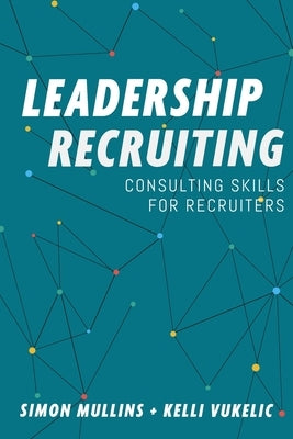Leadership Recruiting: Consulting Skills for Recruiters Paperback Ldrs Publishing Inc