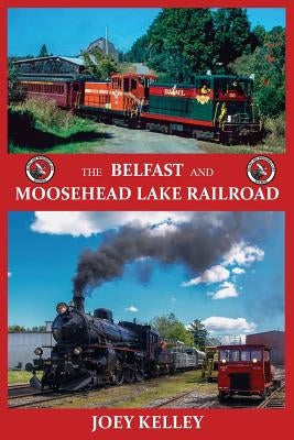 The Belfast and Moosehead Lake Railroad Paperback North Country Press