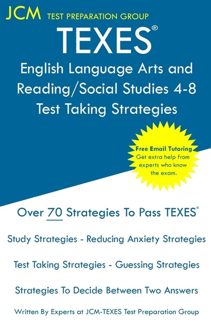 TEXES English Language Arts and Reading/Social Studies 4-8 - Test Taking Strategies: TEXES 113 Exam - Free Online Tutoring - New 2020 Edition - The la Paperback Jcm Test Preparation Group