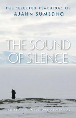 The Sound of Silence: The Selected Teachings of Ajahn Sumedho Paperback Wisdom Publications