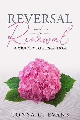 Reversal to Renewal: A Journey to Perfection Paperback Destined to Publish