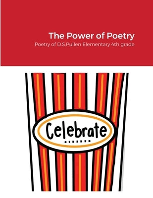 The Power of Poetry: Poetry of D.S. Pullen Elementary 4th Grade Paperback Lulu.com