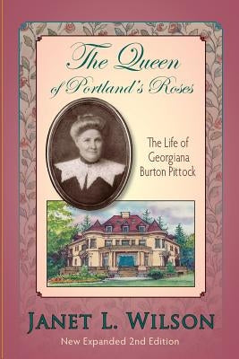 The Queen of Portland's Roses: The Life of Georgiana Burton Pittock Paperback Panoply Press, Incorporated