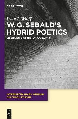 W.G. Sebald's Hybrid Poetics Paperback de Gruyter