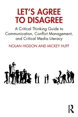 Let's Agree to Disagree: A Critical Thinking Guide to Communication, Conflict Management, and Critical Media Literacy Paperback Routledge
