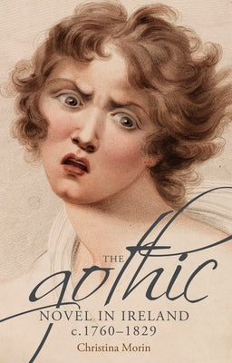 The Gothic Novel in Ireland, C. 1760-1829 Paperback Manchester University Press