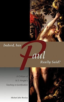Indeed, has Paul Really Said? - A Critique of N.T. Wright's Teaching on Justification Paperback Armoury Ministries, Inc.