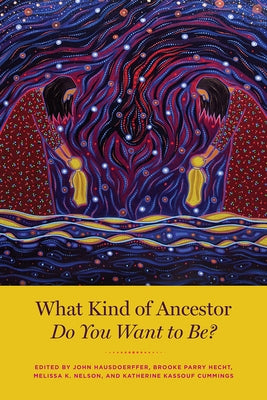 What Kind of Ancestor Do You Want to Be? Paperback University of Chicago Press